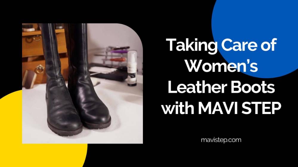 Taking Care of Women's Leather Boots with MAVI STEP